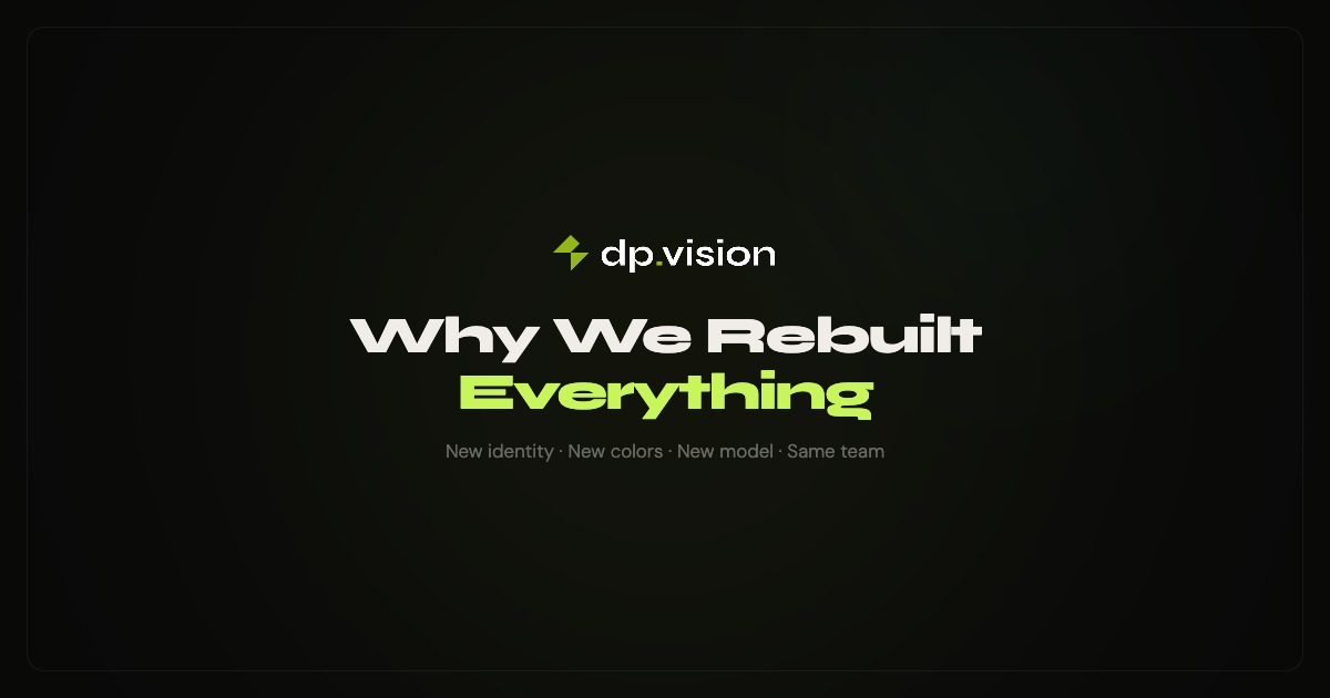 Why We Rebuilt dp.vision From the Ground Up